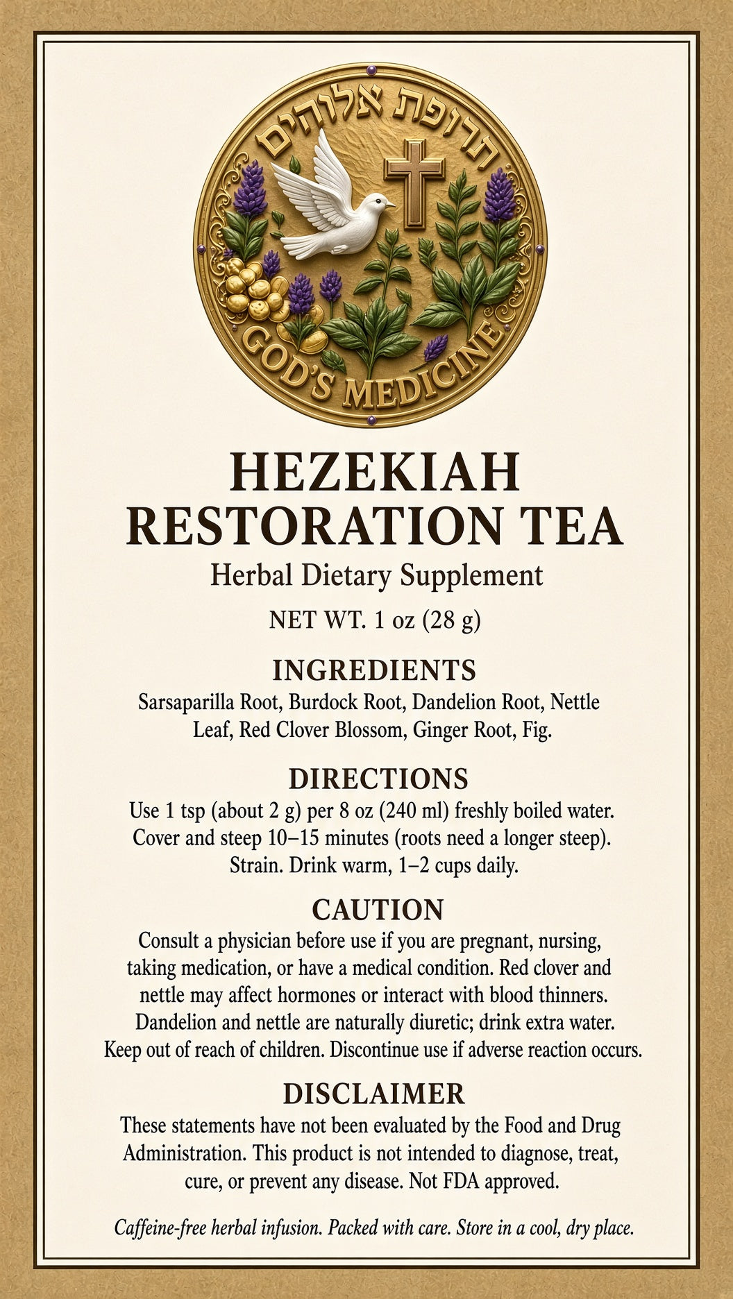 Front of a Hezekiah Restoration Tea box or package label with a cream background, gold border, and a circular gold emblem at the top reading God's Medicines. Large black text identifies the product as Herbal Dietary Supplement Hezekiah Restoration Tea, with net weight 1 oz (28 g), ingredients listed below, directions, caution, and disclaimer text.

Details
